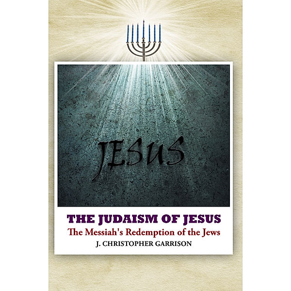 The Judaism of Jesus, J. Christopher Garrison