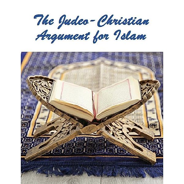 The Judeo-Christian Argument for Islam, Michael Stansfield