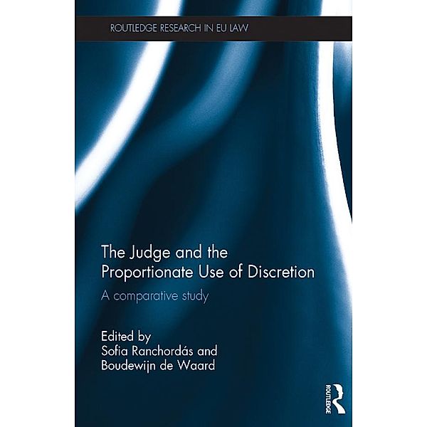 The Judge and the Proportionate Use of Discretion / Routledge Research in EU Law