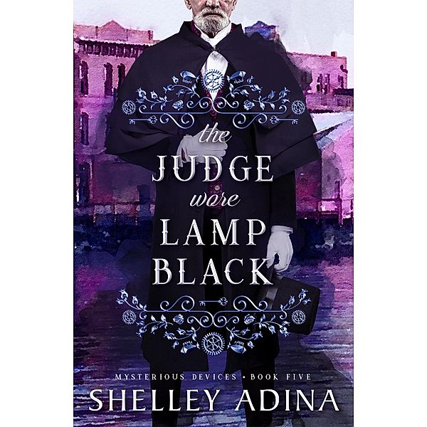 The Judge Wore Lamp Black (Mysterious Devices, #5) / Mysterious Devices, Shelley Adina