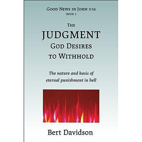 The Judgment God Desires to Withhold / Good News in John 3:16 Bd.2, Bert Davidson