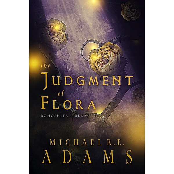 The Judgment of Flora (Rohoshita, Tale #3) / Rohoshita Tales, Michael R. E. Adams