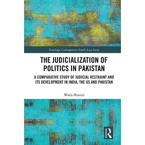 The Judicialization of Politics in Pakistan, Waris Husain
