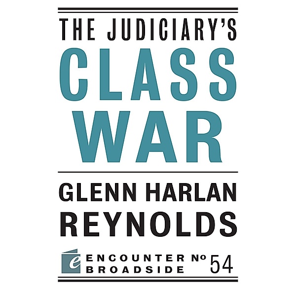 The Judiciary's Class War / Encounter Broadsides Bd.54, Glenn Harlan Reynolds