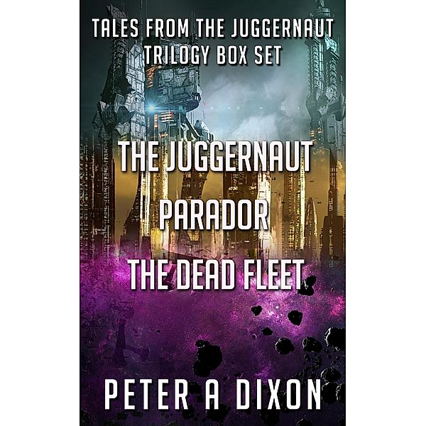 The Juggernaut Box Set 1 (Tales from the Juggernaut) / Tales from the Juggernaut, Peter A Dixon