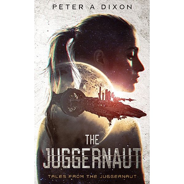 The Juggernaut (Tales from the Juggernaut, #1) / Tales from the Juggernaut, Peter A Dixon