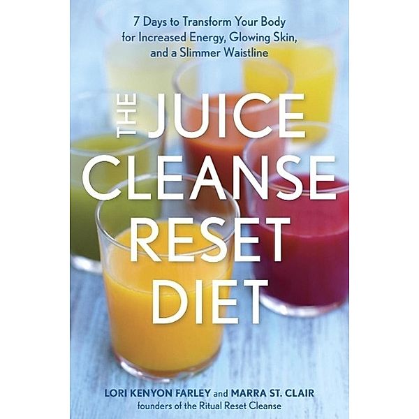 The Juice Cleanse Reset Diet, Lori Kenyon Farley, Marra St. Clair