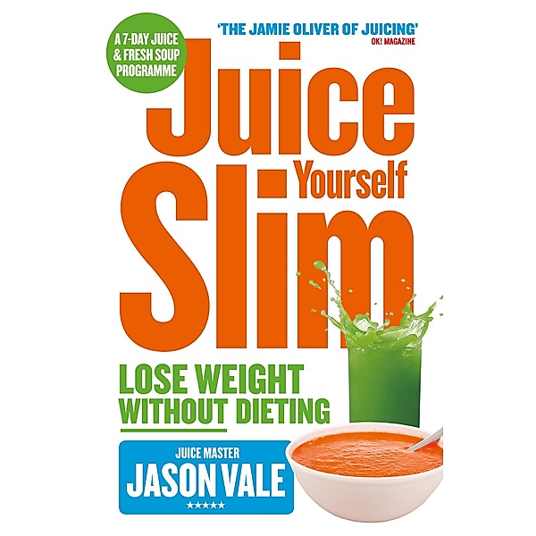 The Juice Master Juice Yourself Slim, Jason Vale