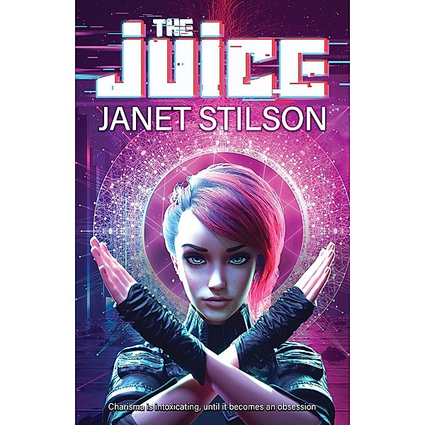 The Juice (The Charismites, #1) / The Charismites, Janet Stilson