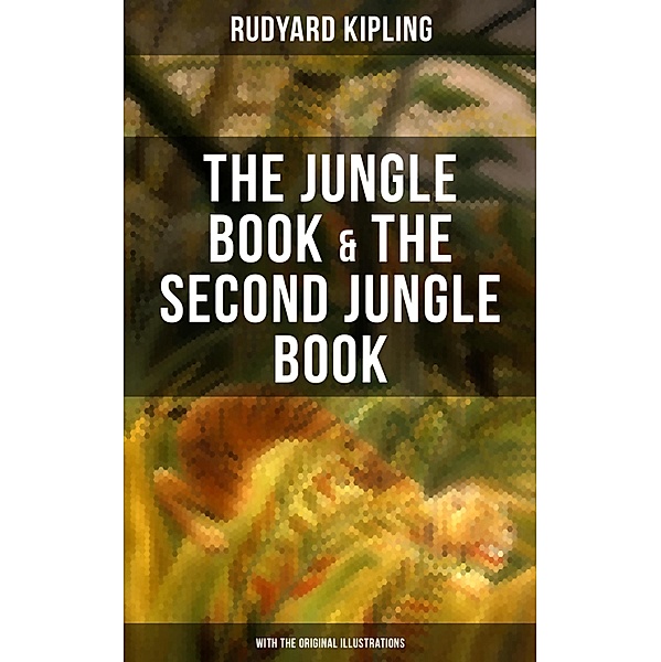 The Jungle Book & The Second Jungle Book (With the Original Illustrations), Rudyard Kipling