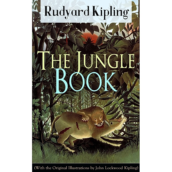 The Jungle Book (With the Original Illustrations by John Lockwood Kipling), Rudyard Kipling