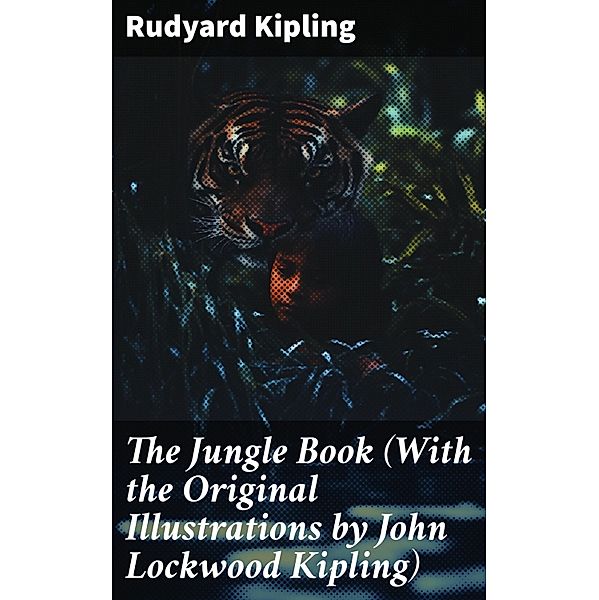 The Jungle Book (With the Original Illustrations by John Lockwood Kipling), Rudyard Kipling