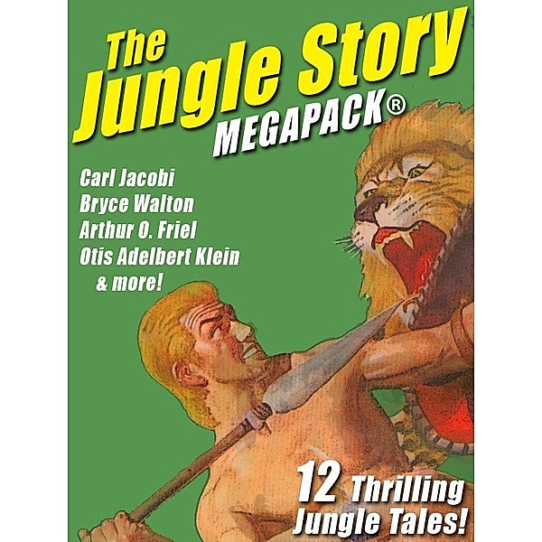 The Jungle Story MEGAPACK®: 12 Thrilling Jungle Tales, Otis Adelbert Klein, Carl Jacobi, Arthur O. Friel, Bryce Walton