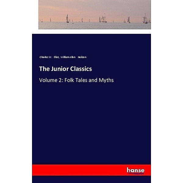 The Junior Classics, Charles William Eliot, William Allan Neilson