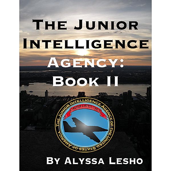 The Junior Intelligence Agency: Book 2, Alyssa Lesho