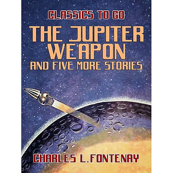 The Jupiter Weapon and five more stories, Charles L. Fontenay
