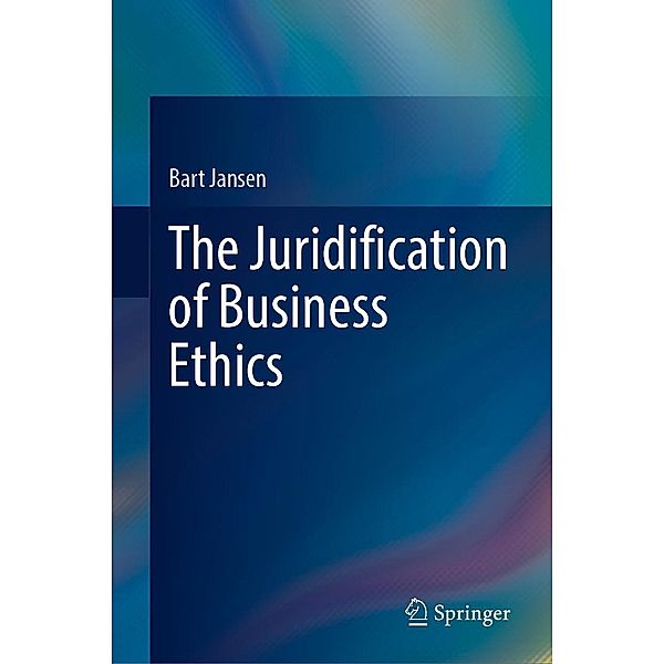 The Juridification of Business Ethics, Bart Jansen