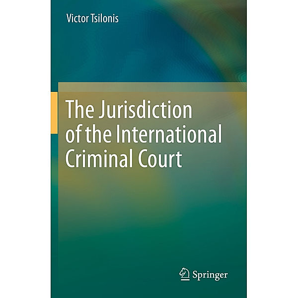 The Jurisdiction of the International Criminal Court, Victor Tsilonis