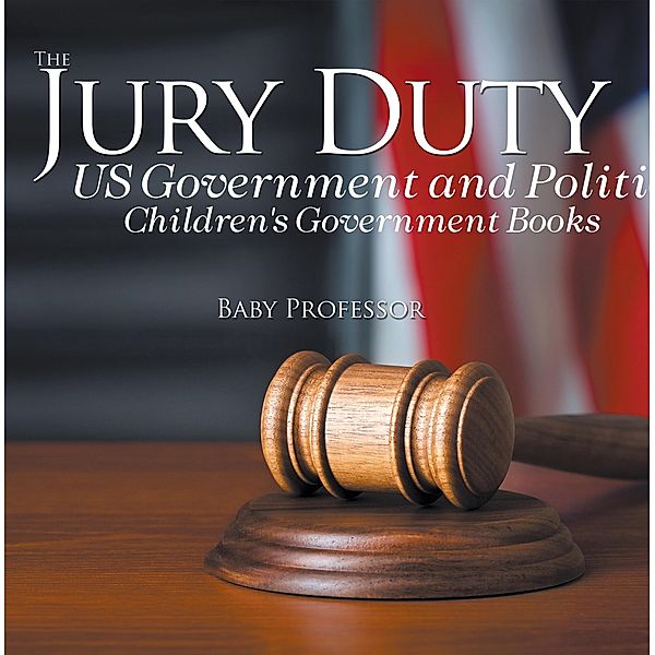 The Jury Duty - US Government and Politics | Children's Government Books / Baby Professor, Baby