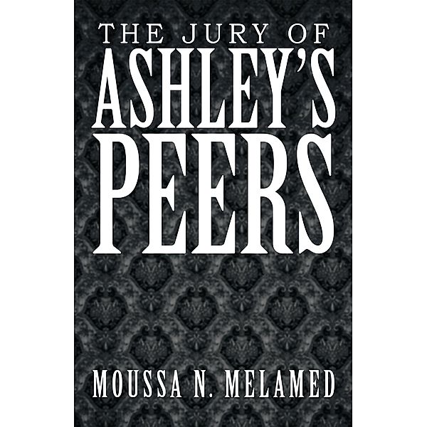 The Jury of Ashley'S Peers, Moussa N. Melamed