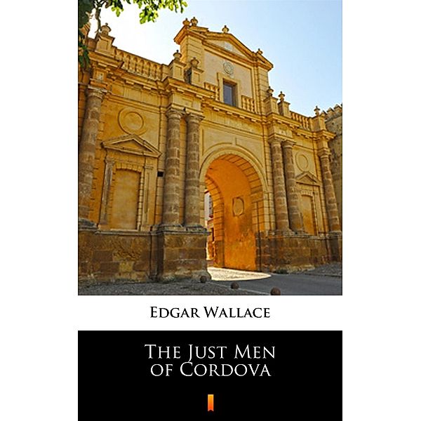 The Just Men of Cordova, Edgar Wallace