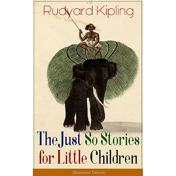 The Just So Stories for Little Children (Illustrated Edition), Rudyard Kipling