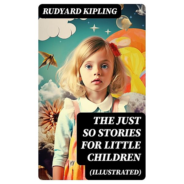 The Just So Stories for Little Children (Illustrated), Rudyard Kipling