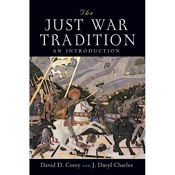 The Just War Tradition, David D. Corey, J. Daryl Charles