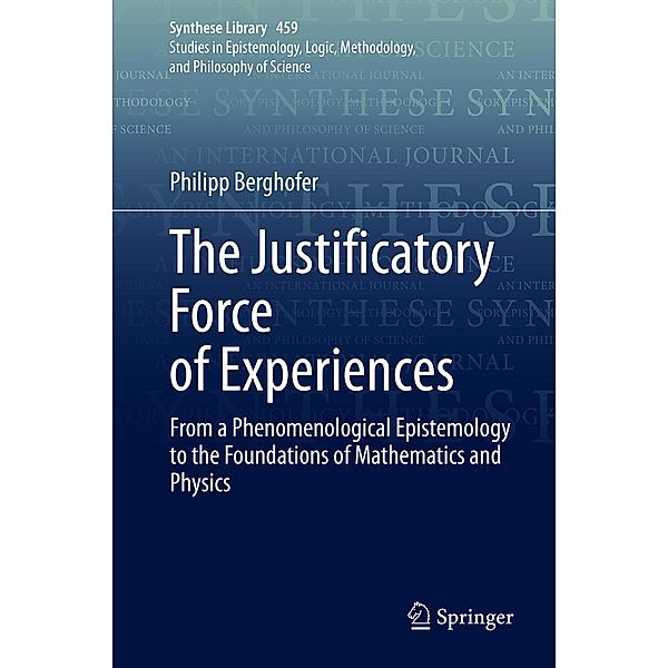 The Justificatory Force of Experiences / Synthese Library Bd.459, Philipp Berghofer