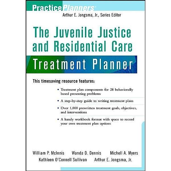 The Juvenile Justice and Residential Care Treatment Planner, William P. McInnis, Wanda D. Dennis, Michell A. Myers, Kathleen O'Connell Sullivan, Arthur E. Jongsma