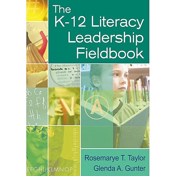 The K-12 Literacy Leadership Fieldbook, Rosemarye T. Taylor, Glenda A. Gunter