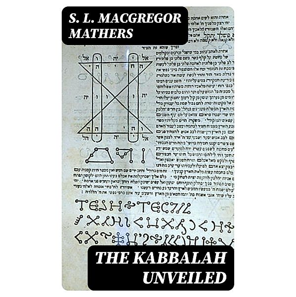 The Kabbalah Unveiled, S. L. Macgregor Mathers