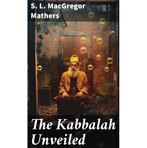 The Kabbalah Unveiled, S. L. Macgregor Mathers