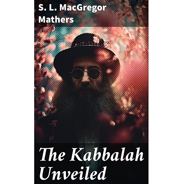 The Kabbalah Unveiled, S. L. Macgregor Mathers