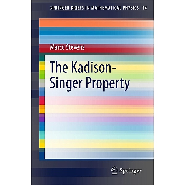 The Kadison-Singer Property / SpringerBriefs in Mathematical Physics Bd.14, Marco Stevens