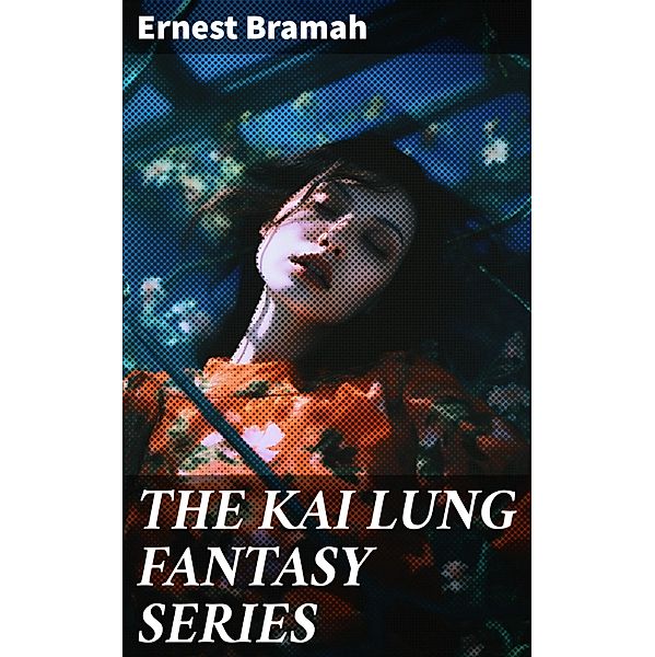 THE KAI LUNG FANTASY SERIES, Ernest Bramah