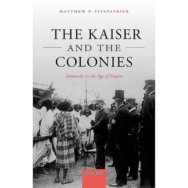 The Kaiser and the Colonies, Matthew P. Fitzpatrick