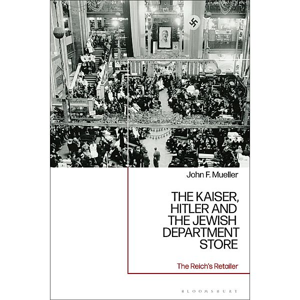 The Kaiser, Hitler and the Jewish Department Store, John F. Mueller