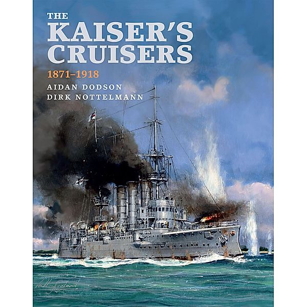The Kaiser's Cruisers, 1871-1918, Aidan Dodson
