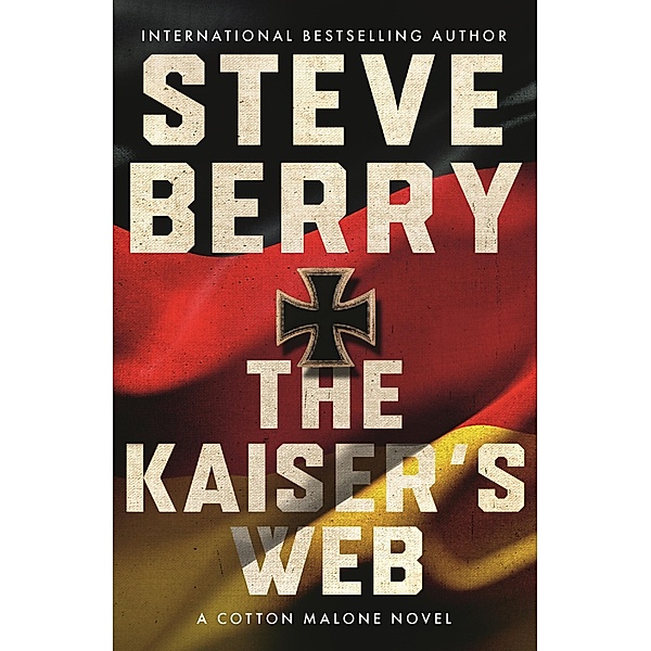 The Kaiser's Web / Cotton Malone Series Bd.16, Steve Berry