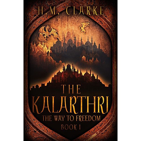 The Kalarthri (The Way to Freedom, #1) / The Way to Freedom, H. M. Clarke