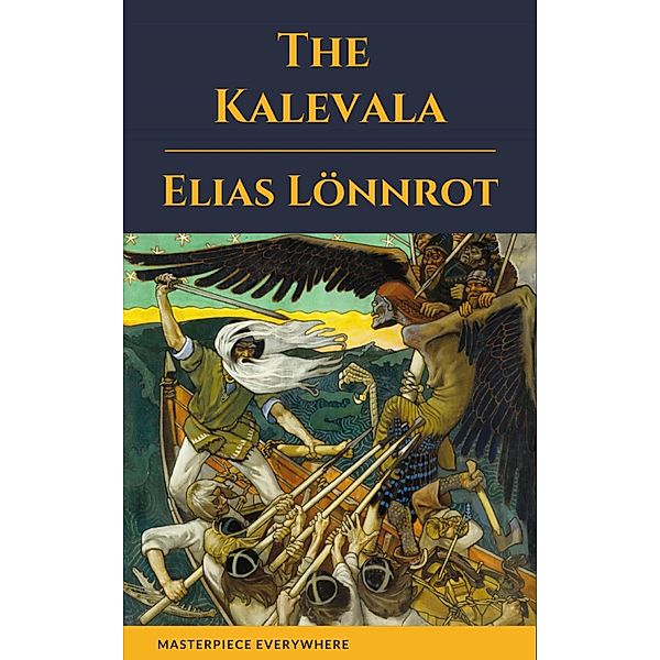 The Kalevala: An Epic Poem after Oral, Elias Lönnrot, Masterpiece Everywhere