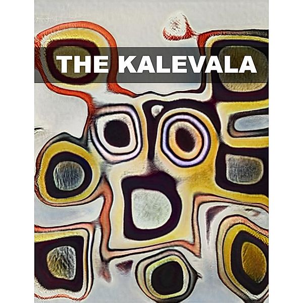 The Kalevala (Illustrated)