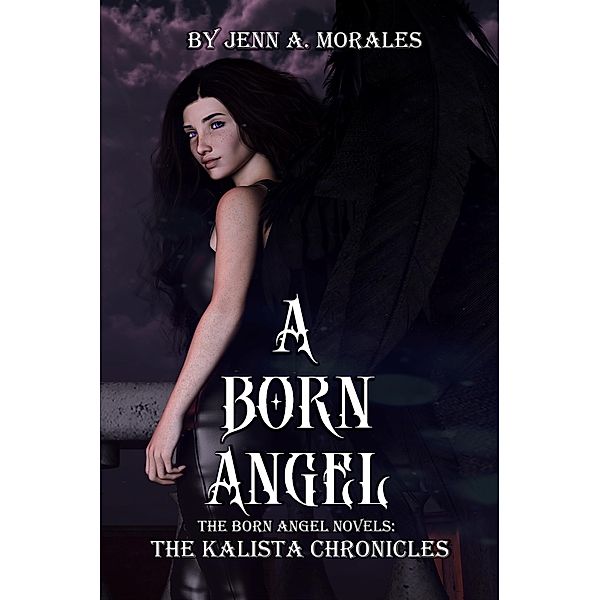 The Kalista Chronicles: A Born Angel / The Kalista Chronicles, Jenn A. Morales