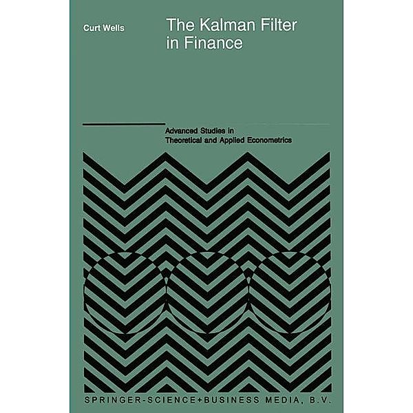 The Kalman Filter in Finance / Advanced Studies in Theoretical and Applied Econometrics Bd.32, C. Wells