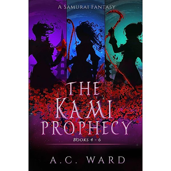 The Kami Prophecy Omnibus Books 4-6 / The Kami Prophecy, A. C. Ward