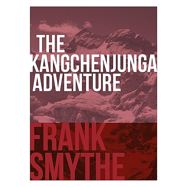 The Kangchenjunga Adventure / Frank Smythe: The Pioneering Mountaineer Bd.2, Frank Smythe