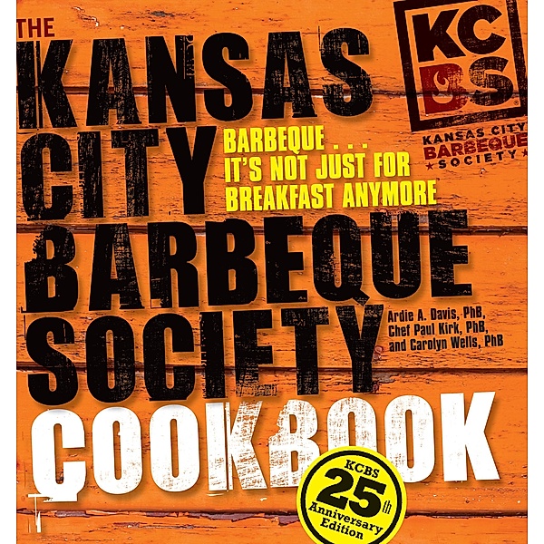 The Kansas City Barbeque Society Cookbook, Ardie A. Davis, Paul Kirk, Carolyn Wells