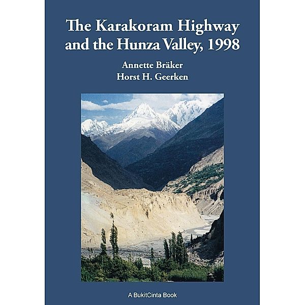 The Karakoram Highway and the Hunza Valley, 1998, Horst H. Geerken, Annette Bräker