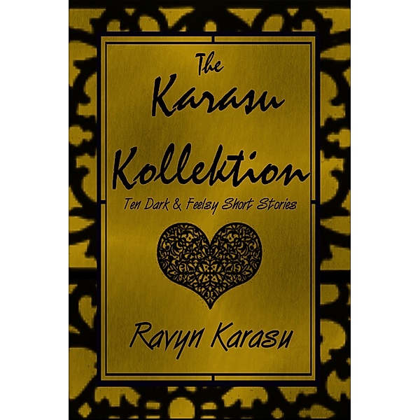 The Karasu Kollektion: Ten Dark & Feelsy Short Stories, Ravyn Karasu